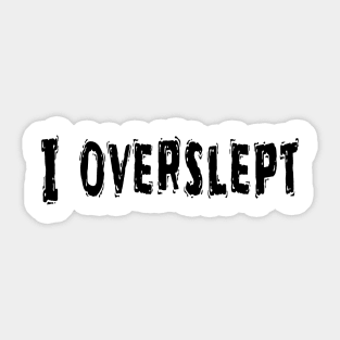 I Overslept, Funny White Lie Party Idea Sticker